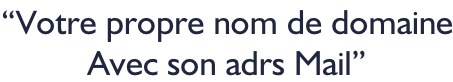 “Votre propre nom de domaine Avec son adrs Mail”