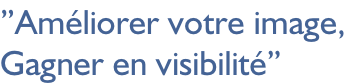 ”Améliorer votre image, Gagner en visibilité”