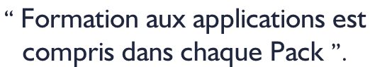 “ Formation aux applications est  compris dans chaque Pack ”.